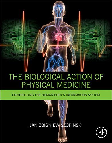 The Biological Action of Physical Medicine: Controlling the Human Body's Information System (English Edition)