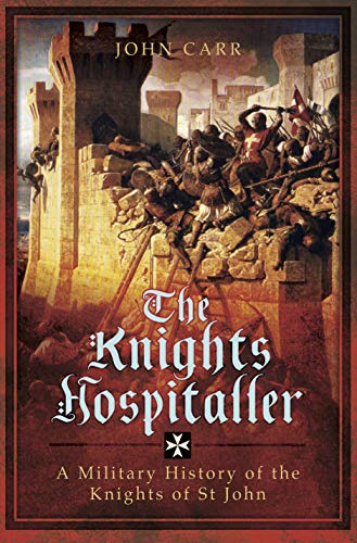 The Knights Hospitaller: A Military History of the Knights of St John (English Edition)