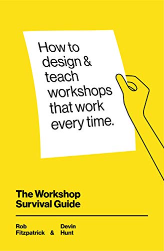 The Workshop Survival Guide: How to design and teach educational workshops that work every time (English Edition)