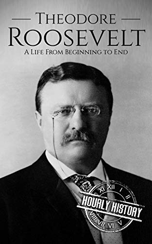 Theodore Roosevelt: A Life From Beginning to End (Biographies of US Presidents) (English Edition)