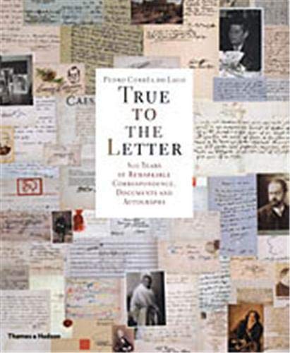 True to the Letter: 800 Years of Remarkable Correspondence, Documents and Autographs: 800 Years of Remarkable Correspondance, Documents and Autographs.