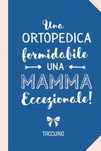 Una Ortopedica formidabile Una Mamma Eccezionale: Taccuino Quaderno appunti (A5) | Regali per Ortopedica per il compleanno o Natale