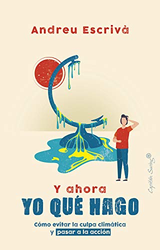 Y AHORA YO QUE HAGO: Cómo evitar la culpa climática y pasar a la acción (ENSAYO) (Ensayos)