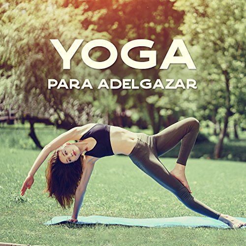 Yoga para adelgazar - Activa el metabolismo, acelera la pérdida de grasa, mejora la postura, aumenta los niveles de energía y bienestar