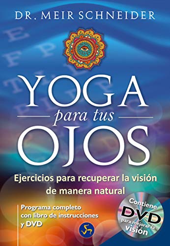 Yoga Para Tus Ojos: Ejercicios para recuperar la visión de manera natural (Medicina y Salud)