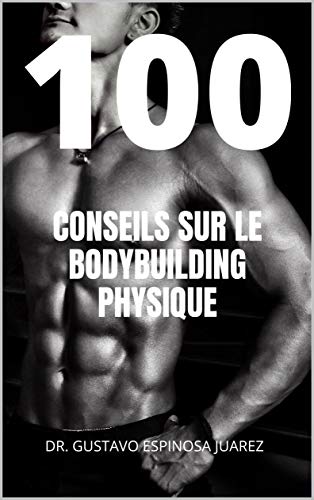 100 CONSEILS SUR LE BODYBUILDING PHYSIQUE (French Edition)