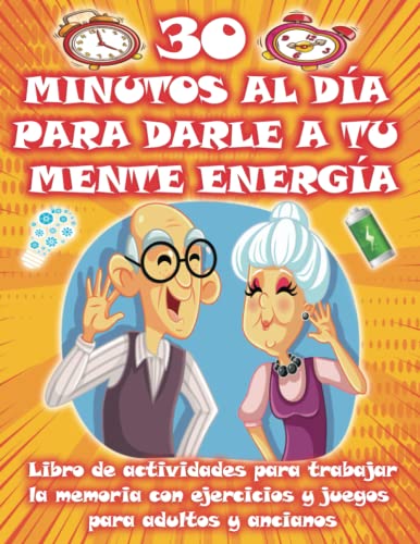 30 MINUTOS AL DÍA PARA DARLE A TU MENTE ENERGÍA | Libro de actividades para trabajar la memoria con ejercicios y juegos para adultos y ancianos: ... juegos de lógica, dibujos para pintar, diario