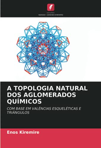 A TOPOLOGIA NATURAL DOS AGLOMERADOS QUÍMICOS: COM BASE EM VALÊNCIAS ESQUELÉTICAS E TRIÂNGULOS