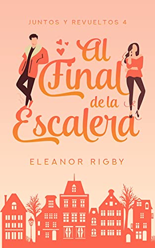 Al final de la escalera: ¿Qué podría salir mal si un vecino fuera el padre de tu hijo? ¡Absolutamente todo! (Juntos y revueltos nº 4)