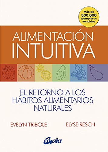 Alimentación intuitiva: El retorno a los hábitos alimentarios naturales (Salud natural)