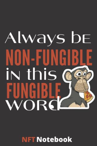 Always Be Non Fungible in this FUNGIBLE word Nft notebook journal: funny nft notebook journal 114 pages ,6x9'' , Matte finish