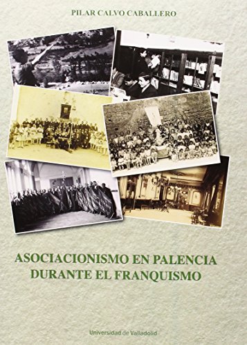 Asociacionismo En Palencia Durante El Franquismo (Historia Y Sociedad)