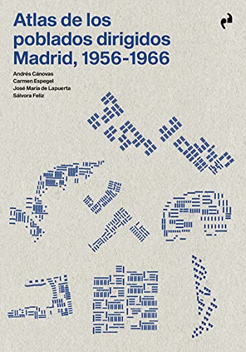 ATLAS DE LOS POBLADOS DIRIGIDOS. MADRID, 1956-1966 (ARQUITECTURA)