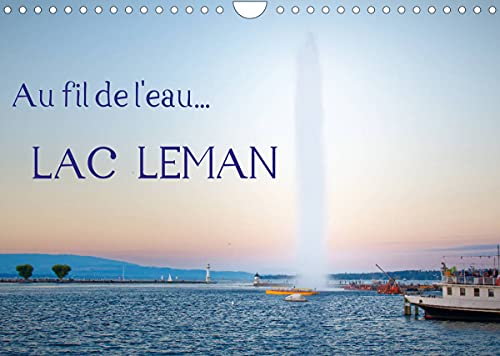 Au fil de l'eau... LAC LEMAN (Calendrier mural 2022 DIN A4 horizontal): Différents points de vues du Lac Léman, qui révèlent sa beauté et un environnement magnifique. (Calendrier mensuel, 14 Pages )