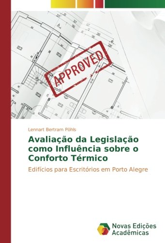 Avaliação da Legislação como Influência sobre o Conforto Térmico: Edifícios para Escritórios em Porto Alegre