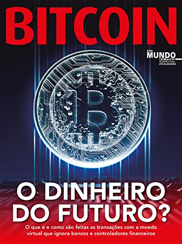 Bitcoin - O Dinheiro Do Futuro?: Guia Mundo Em Foco Especial - Atualidade Ed.02 (Portuguese Edition)