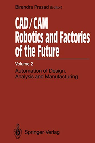 CAD/CAM Robotics and Factories of the Future: Volume II: Automation of Design, Analysis and Manufacturing: 2