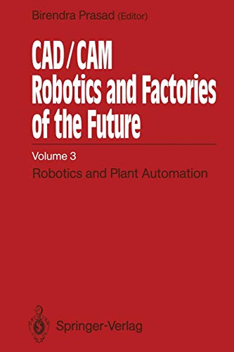 CAD/CAM Robotics and Factories of the Future: Volume III: Robotics and Plant Automation: 3