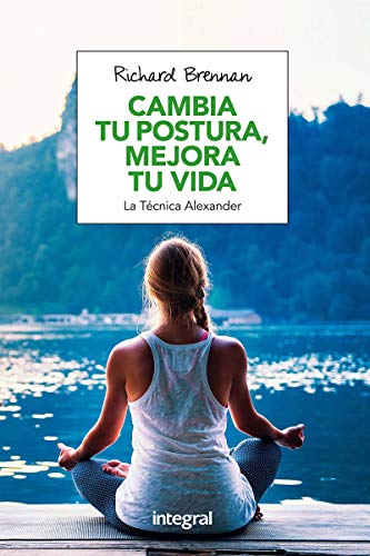 Cambia tu postura, mejora tu vida: La técnica Alexander (EJERCICIO CUERPO-MEN)