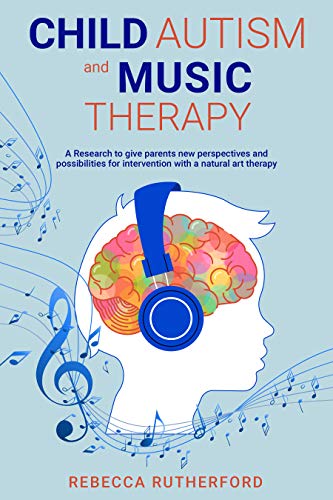 Child Autism and Music Therapy: A Research to give parents new perspectives and possibilities for intervention with a natural art therapy (English Edition)