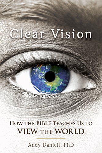 Clear Vision: How the Bible Teaches Us to View the World (English Edition)