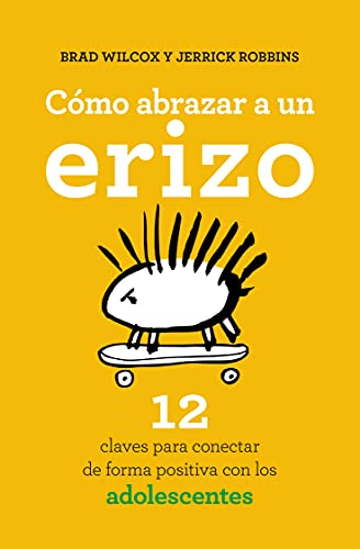 Cómo abrazar a un erizo: 12 claves para conectar de forma positiva con los adolescentes (Books4pocket crec. y salud)