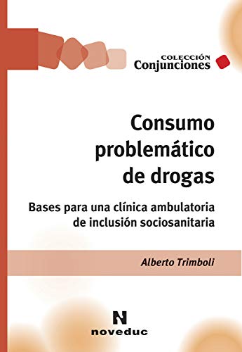 Consumo problemático de drogas: Bases para una clínica ambulatoria de inclusión sociosanitaria (Conjunciones nº 44)