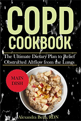 COPD COOKBOOK: The Ultimate Dietary Plan to Relief Obstructed Airflow from the Lungs (English Edition)