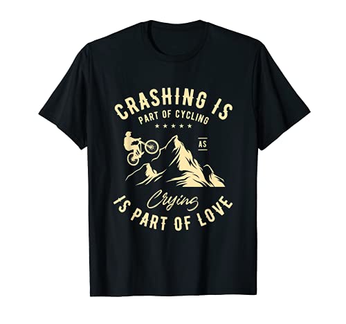 Crashing es parte del ciclismo un llanto es parte del amor Ciclismo Camiseta