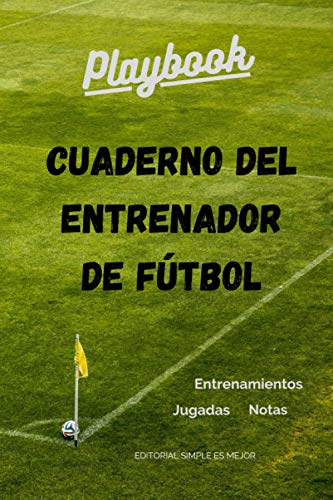 Cuaderno del Entrenador de Fútbol - Diseña la estrategia y la preparación de tu equipo como un profesional: Libreta de tamaño A5 con plantillas de campo entero y medio campo de fútbol (7 y 11)