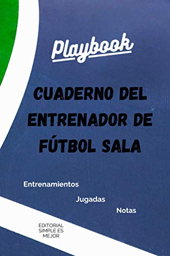 "Cuaderno del Entrenador de Fútbol Sala - Diseña la estrategia y la preparación de tu equipo como un profesional": Libreta de tamaño A5 con plantillas de campo entero y medio campo de Fútbol Sala