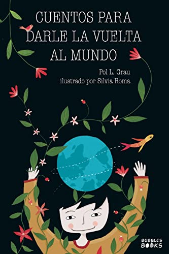 Cuentos para darle la vuelta al mundo: Libro infantil para niños y niñas a partir de 7 años que quieren cambiar el mundo.