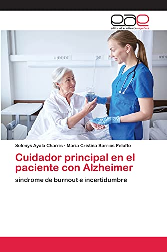 Cuidador principal en el paciente con Alzheimer: síndrome de burnout e incertidumbre