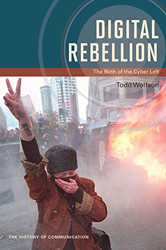 Digital Rebellion: The Birth of the Cyber Left (History of Communication) (English Edition)