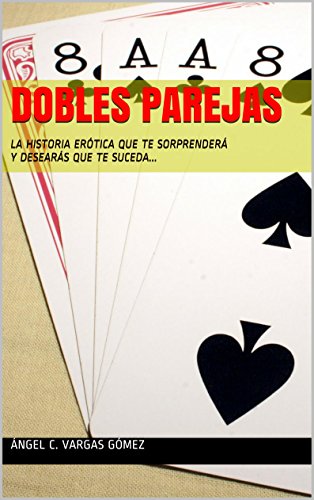 DOBLES PAREJAS: LA HISTORIA ERÓTICA QUE TE SORPRENDERÁ Y DESEARÁS QUE TE SUCEDA