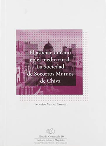 El asociacionismo en el medio rural: La Sociedad de Socorros Mutuos de Chiva: 10 (Estudis comarcals)