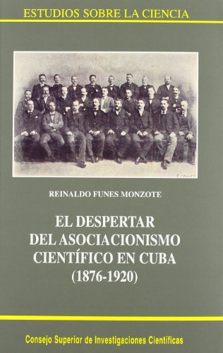 El despertar del asociacionismo científico en Cuba (1876-1920): 34 (Estudios sobre la Ciencia)