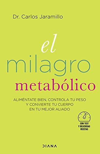 El milagro metabólico: Aliméntate bien, controla tu peso y convierte tu cuerpo en tu mejor aliado (Salud natural)