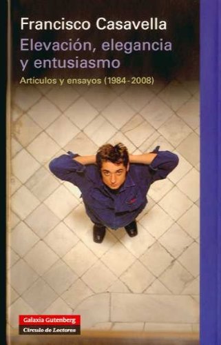 Elevación, elegancia y entusiasmo: Artículos y ensayos (1984-2008)