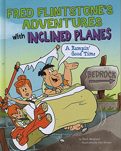 Fred Flintstone's Adventures with Inclined Planes: A Rampin' Good Time (Flintstones Explain Simple Machines)