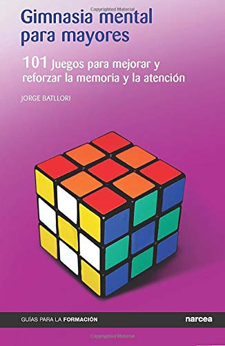 Gimnasia mental para mayores: 101 Juegos para mejorar y reforzar la memoria y la atención (Guías para la Formación)