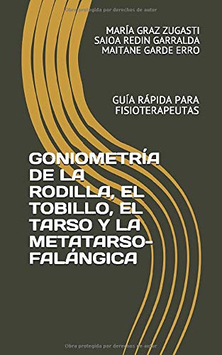 GONIOMETRÍA DE LA RODILLA, EL TOBILLO, EL TARSO Y LA METATARSO-FALÁNGICA: GUÍA RÁPIDA PARA FISIOTERAPEUTAS