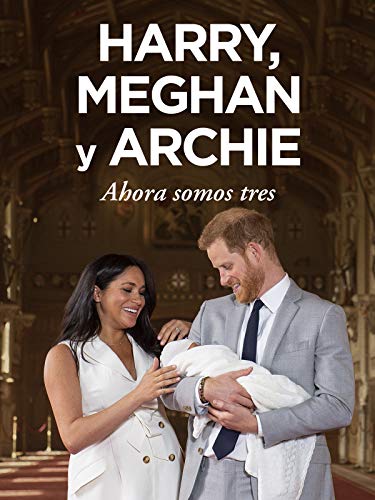 Harry, Meghan y Archie: Ahora somos tres