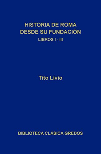 Historia de Roma desde su fundación. Libros I-III (Biblioteca Clásica Gredos nº 144)