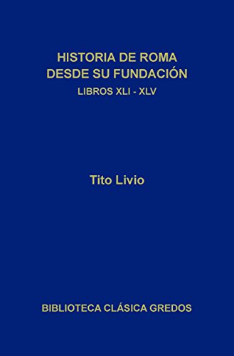 Historia de Roma desde su fundación. Libros XLI-XLV (Biblioteca Clásica Gredos nº 192)