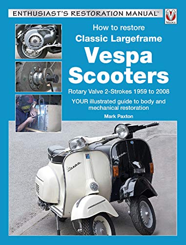 How to Restore Classic Largeframe Vespa Scooters: Rotary Valve 2-Strokes 1959 to 2008 (Enthusiast's Restoration Manual series) (English Edition)