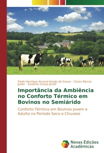 Importância da Ambiência no Conforto Térmico em Bovinos no Semiárido: Conforto Térmico em Bovinos Jovem e Adulto no Período Seco e Chuvoso