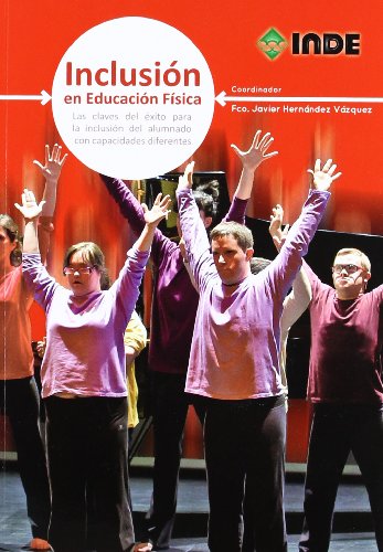 Inclusión en Educación Física: Las claves del éxito para la inclusión del alumnado con capacidades diferentes: 976 (Educaciín Física... Adaptada y Necesidades Educativas Especiales)