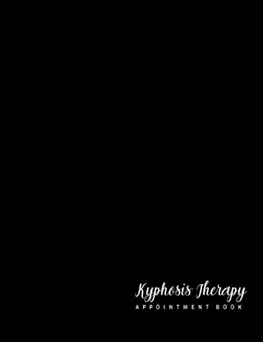 Kyphosis Therapy Appointment Book: Undated 12-Month Reservation Calendar Planner and Client Data Organizer: Customer Contact Information Address Book and Tracker of Services Rendered