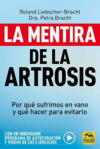 La mentira de la Artrosis: Por qué sufrimos en vano y qué hacer para evitarlo: 10 (Biblioteca del Bienestar)